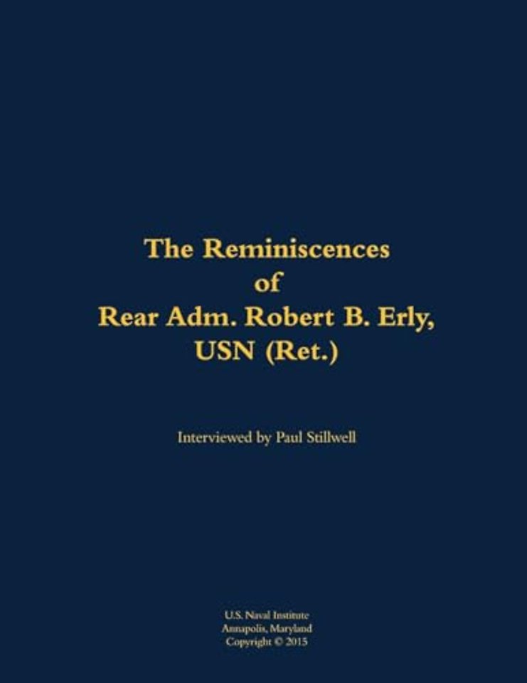 The Reminiscences of Rear Adm. Robert B. Erly, USN (Ret.)