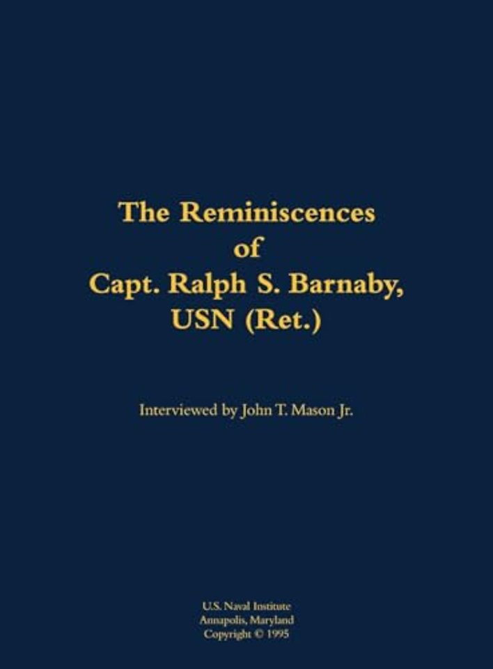 The Reminiscences of Capt. Ralph S. Barnaby, USN (Ret.)