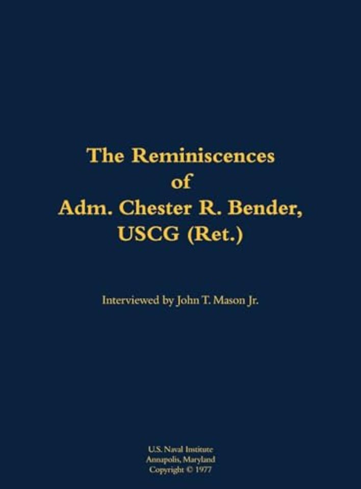 The Reminiscences of Adm. Chester R. Bender, USCG (Ret.)