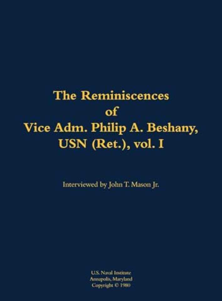 The Reminiscences of Vice Adm. Philip A. Beshany, USN (Ret.), vol. I