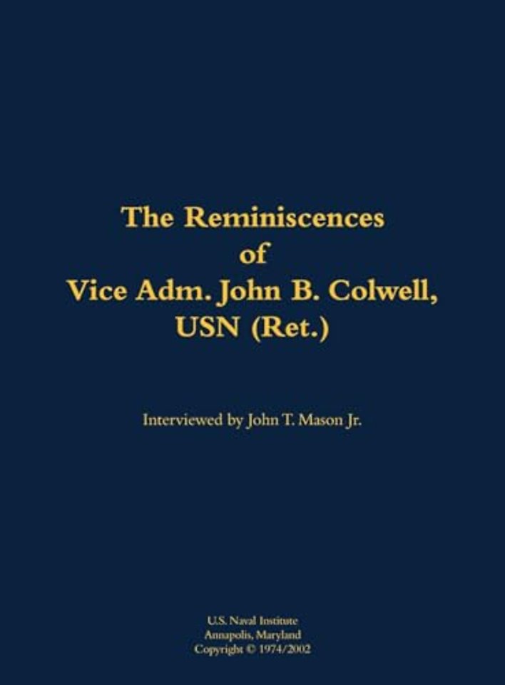 The Reminiscences of Vice Adm. John B. Colwell, USN (Ret.)