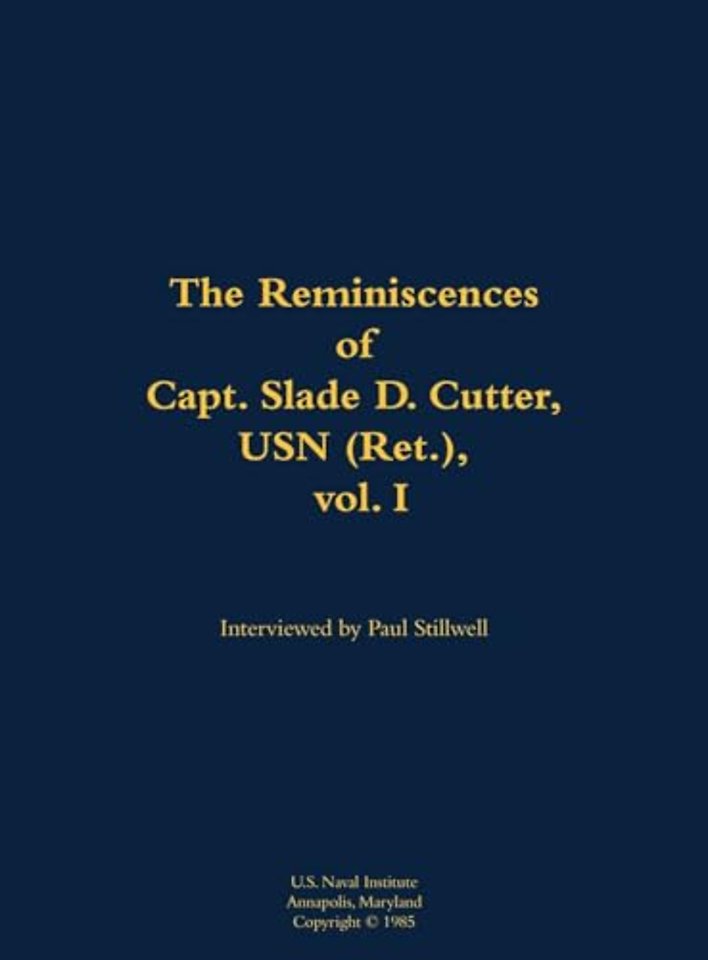 The Reminiscences of Capt. Slade D. Cutter, USN (Ret.), vol. I