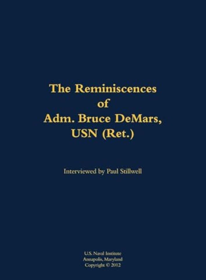The Reminiscences of Adm. Bruce DeMars, USN (Ret.)