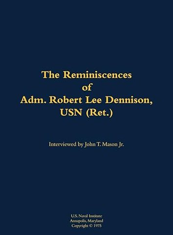 The Reminiscences of Adm. Robert Lee Dennison, USN (Ret.)