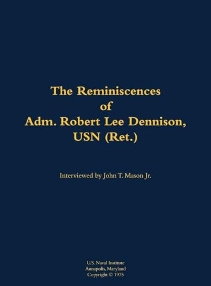 The Reminiscences of Adm. Robert Lee Dennison, USN (Ret.)