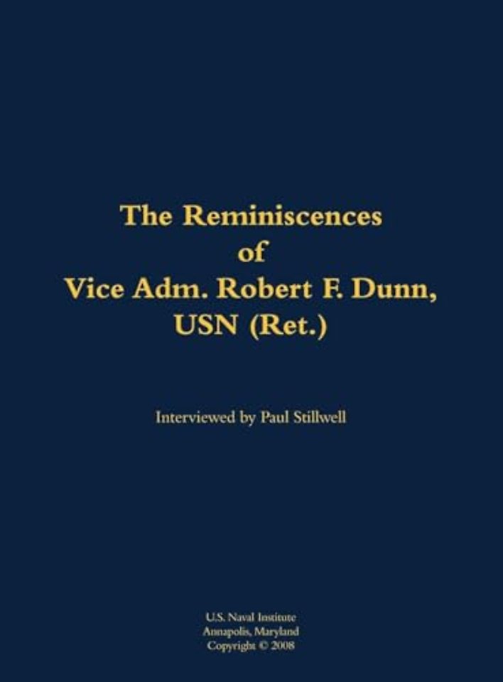 The Reminiscences of Vice Adm. Robert F. Dunn, USN (Ret.)
