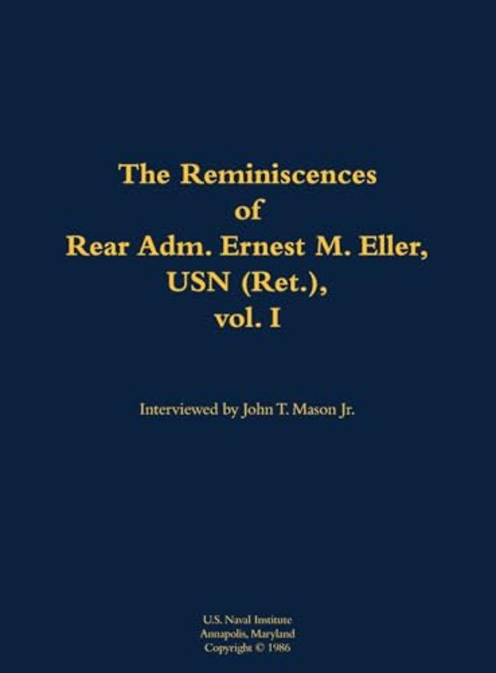 The Reminiscences of Rear Adm. Ernest M. Eller, USN (Ret.), vol. 1