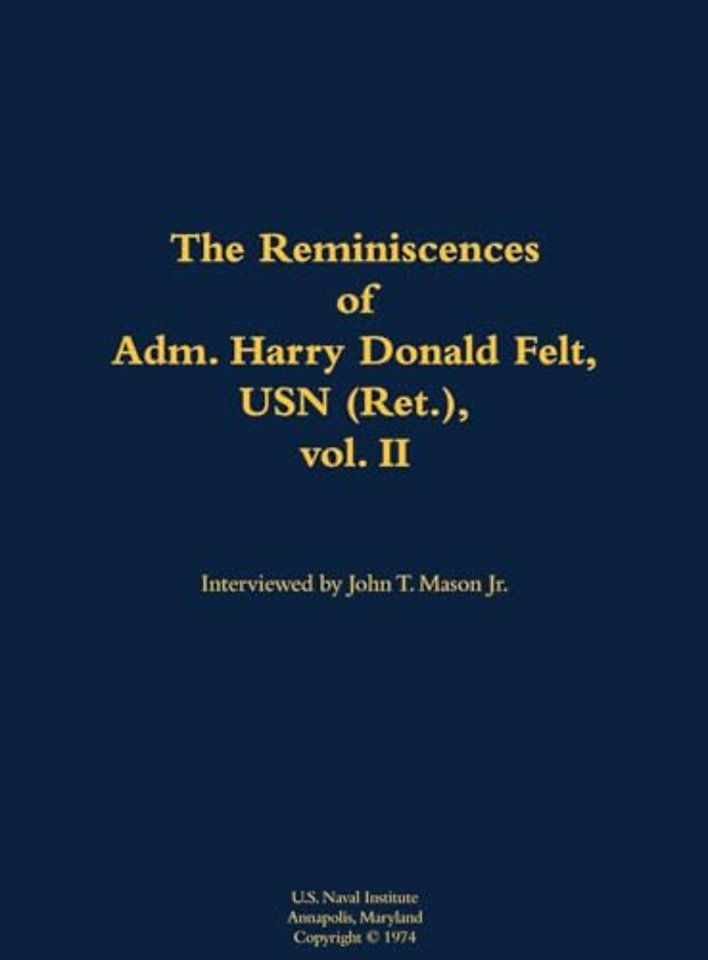 The Reminiscences of Adm. Harry Donald Felt, USN (Ret.), vol. II