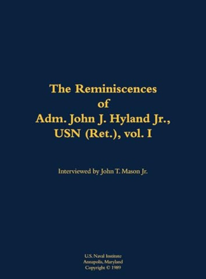 The Reminiscences of Adm. John J. Hyland Jr., USN (Ret.), vol. I