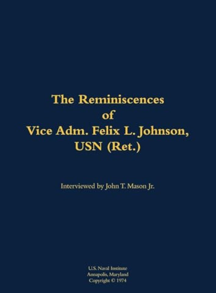 The Reminiscences of Vice Adm. Felix L. Johnson, USN (Ret.)