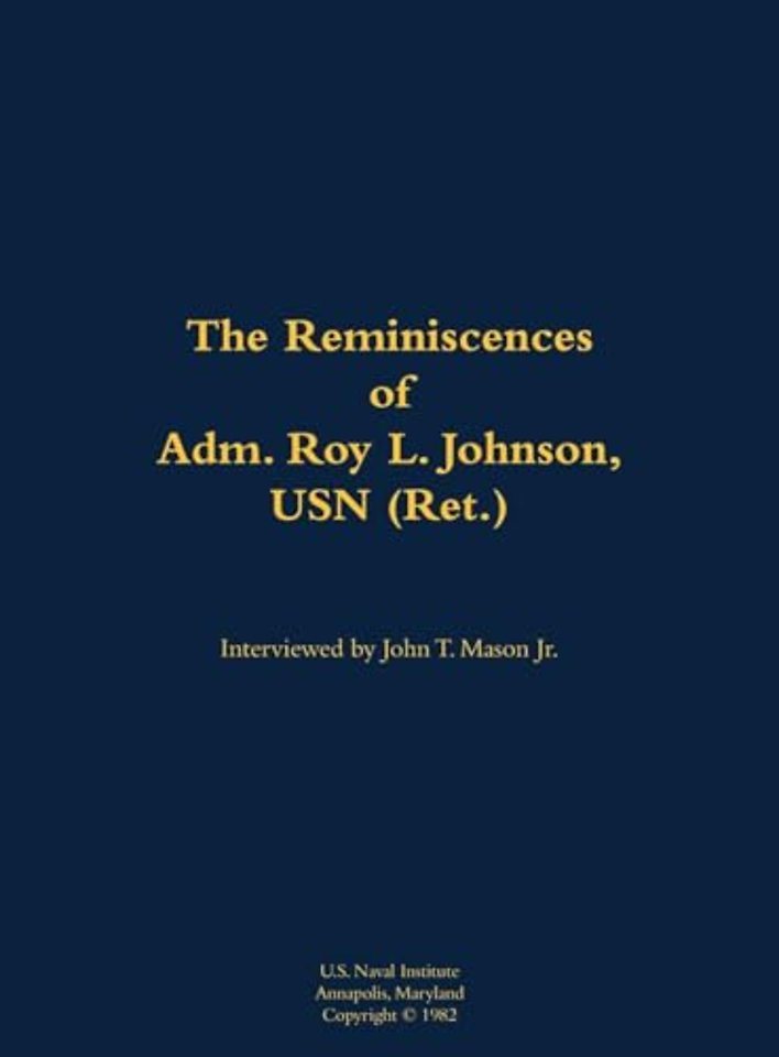 The Reminiscences of Adm. Roy L. Johnson, USN (Ret.)