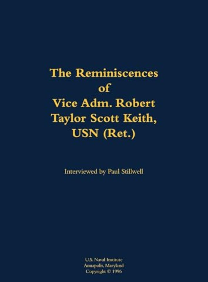 The Reminiscences of Vice Adm. Robert Taylor Scott Keith, USN (Ret.)