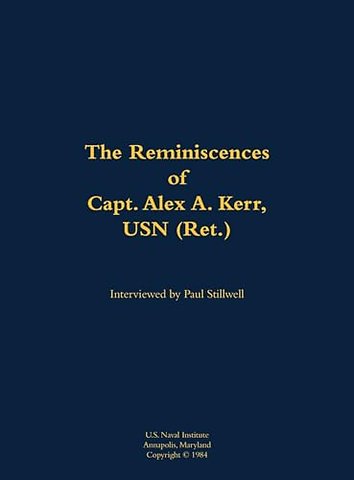 The Reminiscences of Capt. Alex A. Kerr, USN (Ret.)