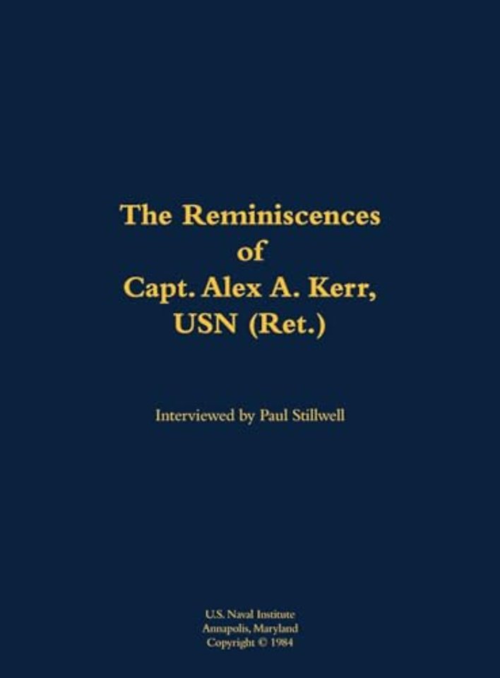 The Reminiscences of Capt. Alex A. Kerr, USN (Ret.)
