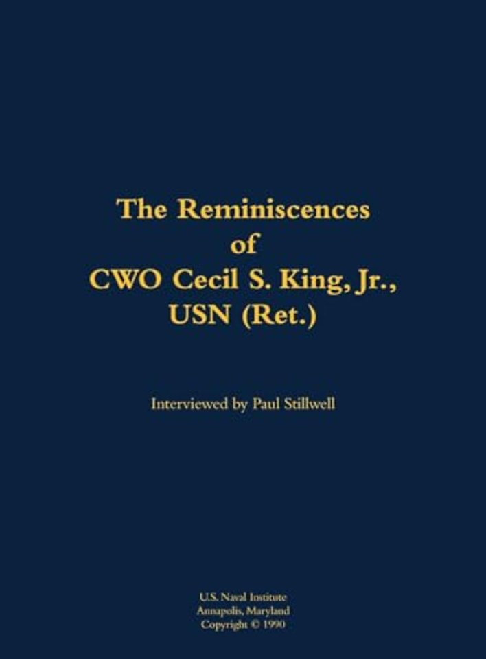 The Reminiscences of CWO Cecil S. King Jr., USN (Ret.)