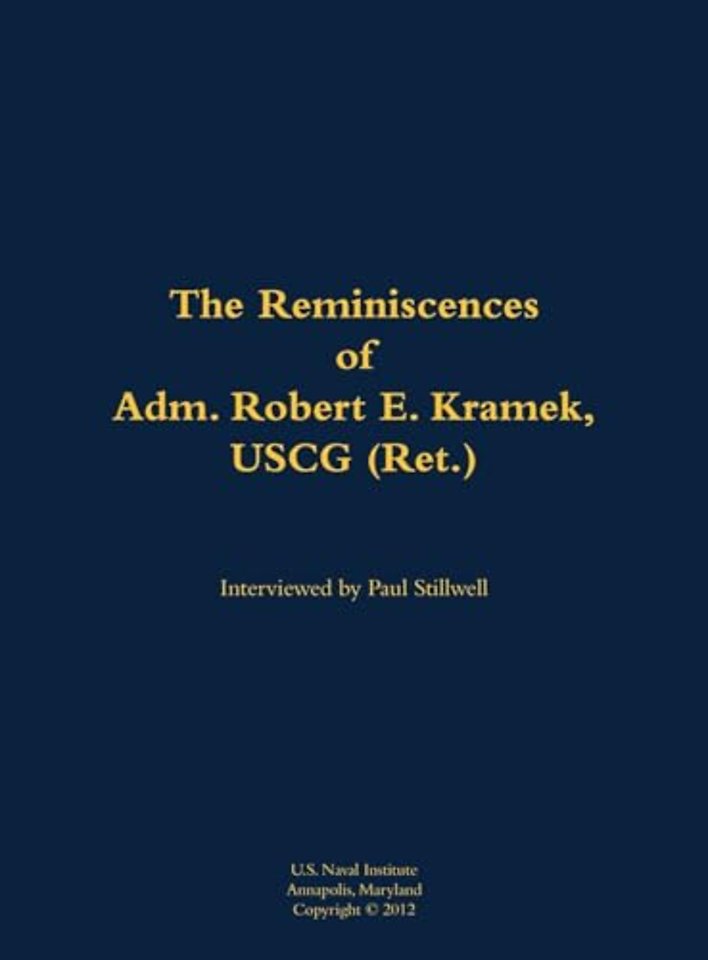 The Reminiscences of Adm. Robert E. Kramek, USCG (Ret.)