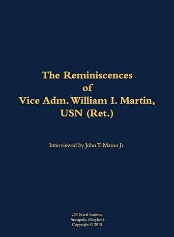 The Reminiscences of Vice Adm. William I. Martin, USN (Ret.)