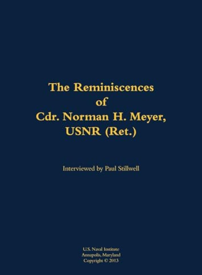 The Reminiscences of Cdr. Norman H. Meyer, USN (Ret.)