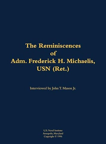 The Reminiscences of Adm. Frederick H. Michaelis, USN (Ret.)