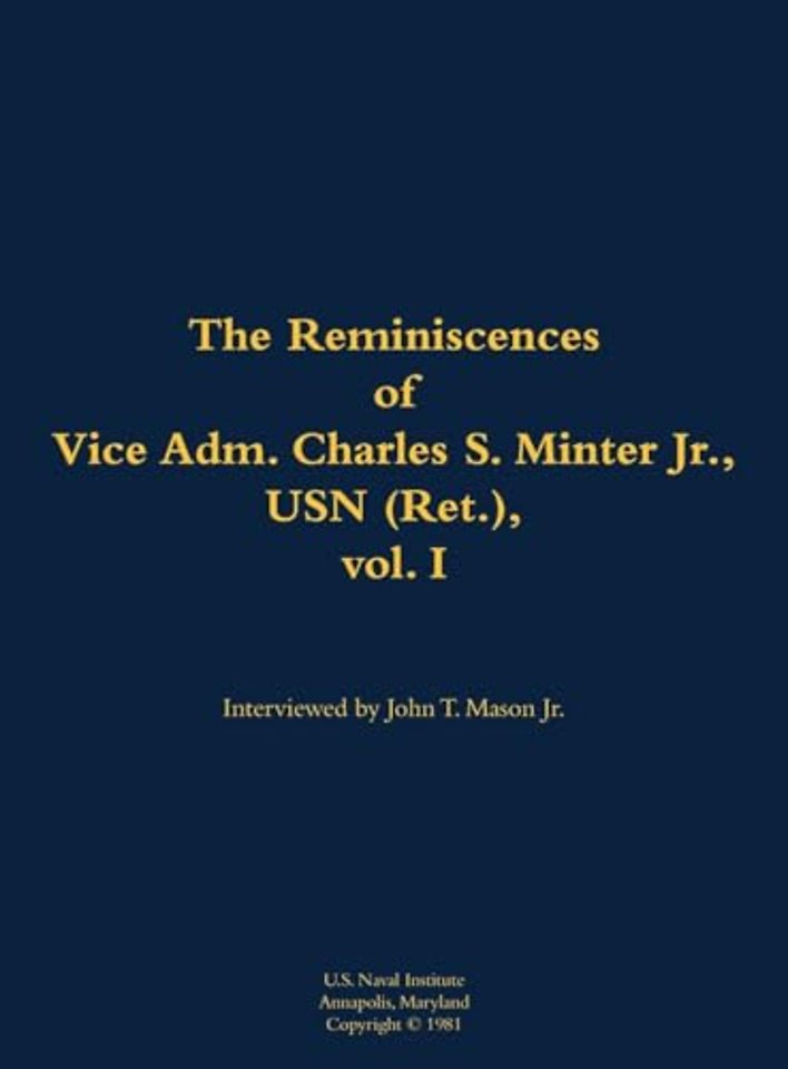 The Reminiscences of Vice Adm. Charles S. Minter Jr., USN (Ret.), vol. I
