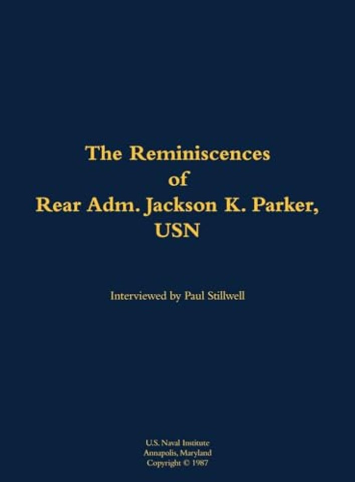 The Reminiscences of Rear Adm. Jackson K. Parker, USN