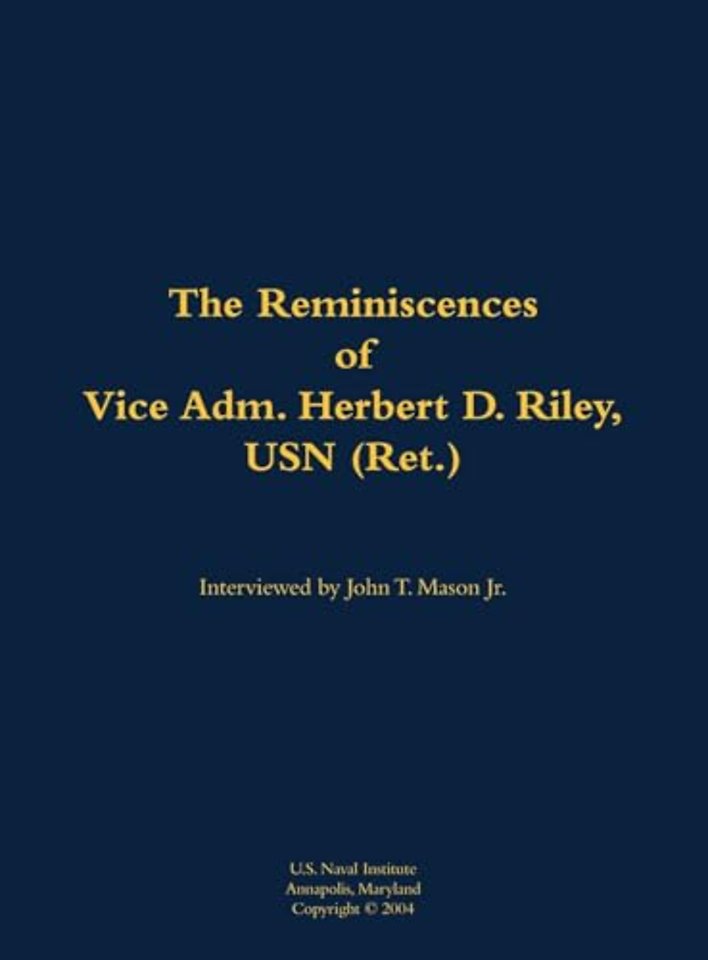 The Reminiscences of Vice Adm. Herbert D. Riley, USN (Ret.)