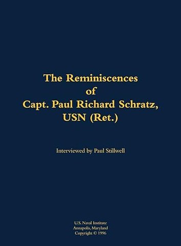 The Reminiscences of Capt. Paul Richard Schratz, USN (Ret.)