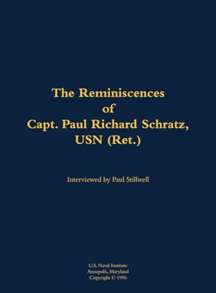 The Reminiscences of Capt. Paul Richard Schratz, USN (Ret.)