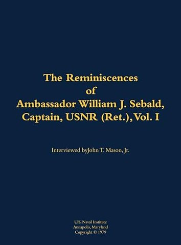 The Reminiscences of Ambassador William J. Sebald, Captain, USNR (Ret.), Vol. I