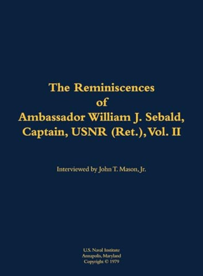 The Reminiscences of Ambassador William J. Sebald, Captain, USNR (Ret.), Vol. II