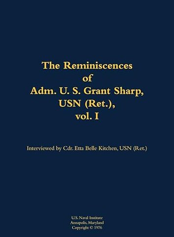The Reminiscences of Adm. U. S. Grant Sharp, USN (Ret.), vol. I