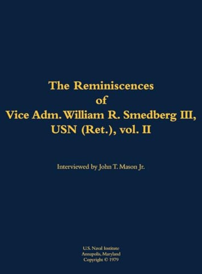 The Reminiscences of Vice Adm. William R. Smedberg III, USN (Ret.), vol. II