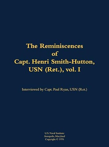 The Reminiscences of Capt. Henri Smith-Hutton, USN (Ret.), vol. I