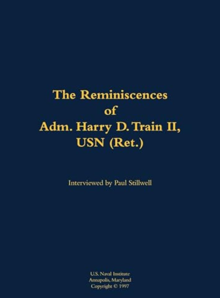The Reminiscences of Adm. Harry D. Train II, USN (Ret.)