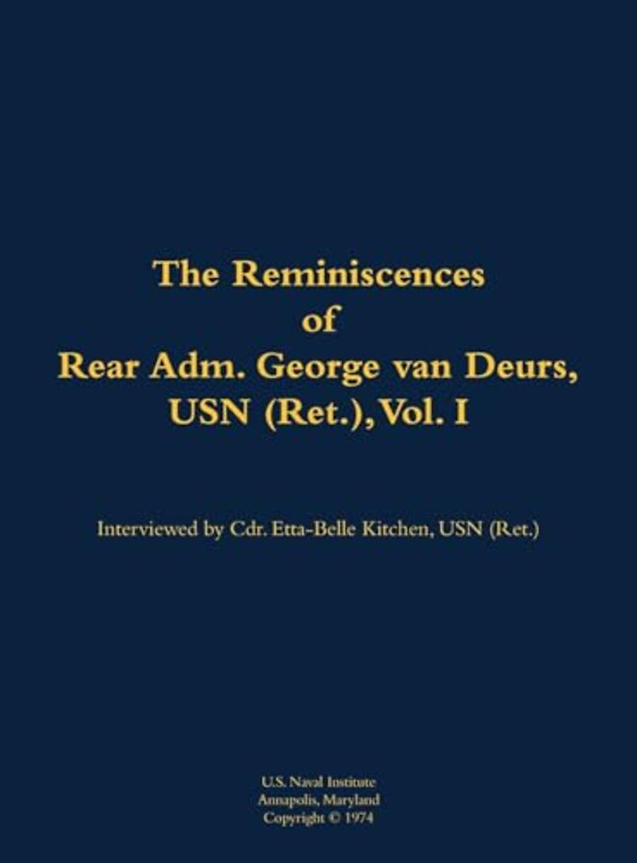 The Reminiscences of Rear Adm. George van Deurs, USN (Ret.), Vol. I