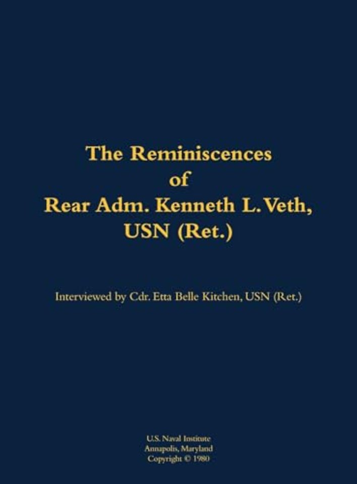 The Reminiscences of Rear Adm. Kenneth L. Veth, USN (Ret.)