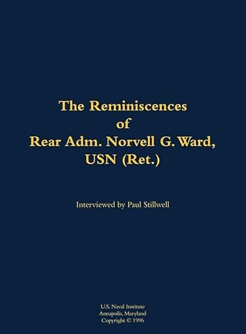 The Reminiscences of Rear Adm. Norvell G. Ward, USN (Ret.)