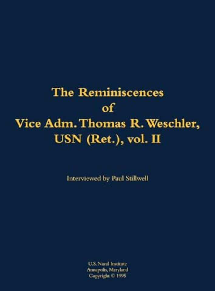 The Reminiscences of Vice Adm. Thomas R. Weschler, USN (Ret.), vol. II