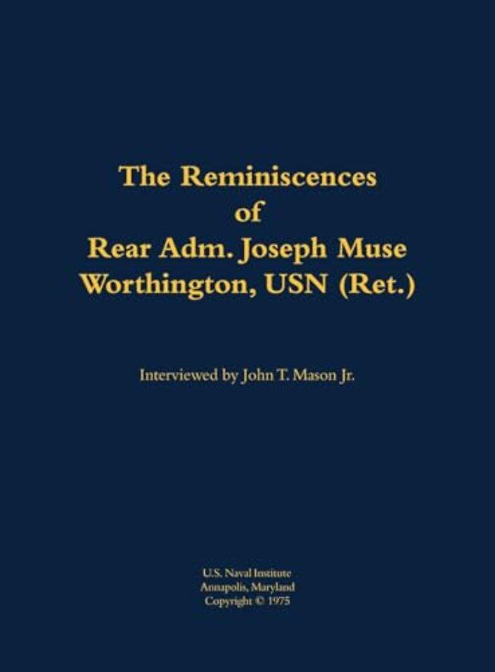 The Reminiscences of Rear Adm. Joseph Muse Worthington, USN (Ret.)
