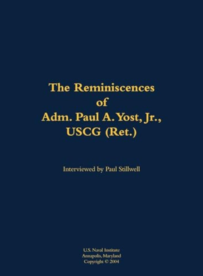The Reminiscences of Adm. Paul A. Yost, USCG (Ret.)