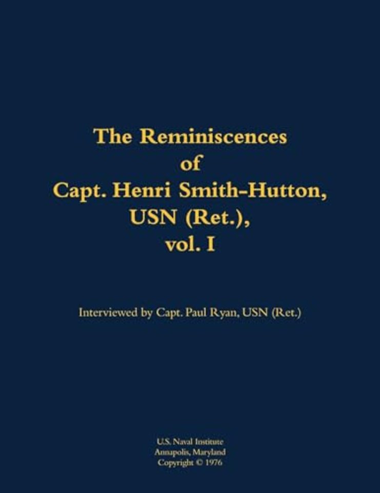 The Reminiscences of Capt. Henri Smith-Hutton, USN (Ret.), vol. I