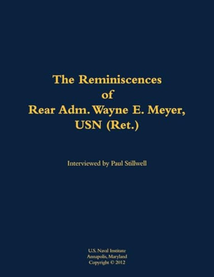 The Reminiscences of Rear Adm. Wayne E. Meyer, USN (Ret.)