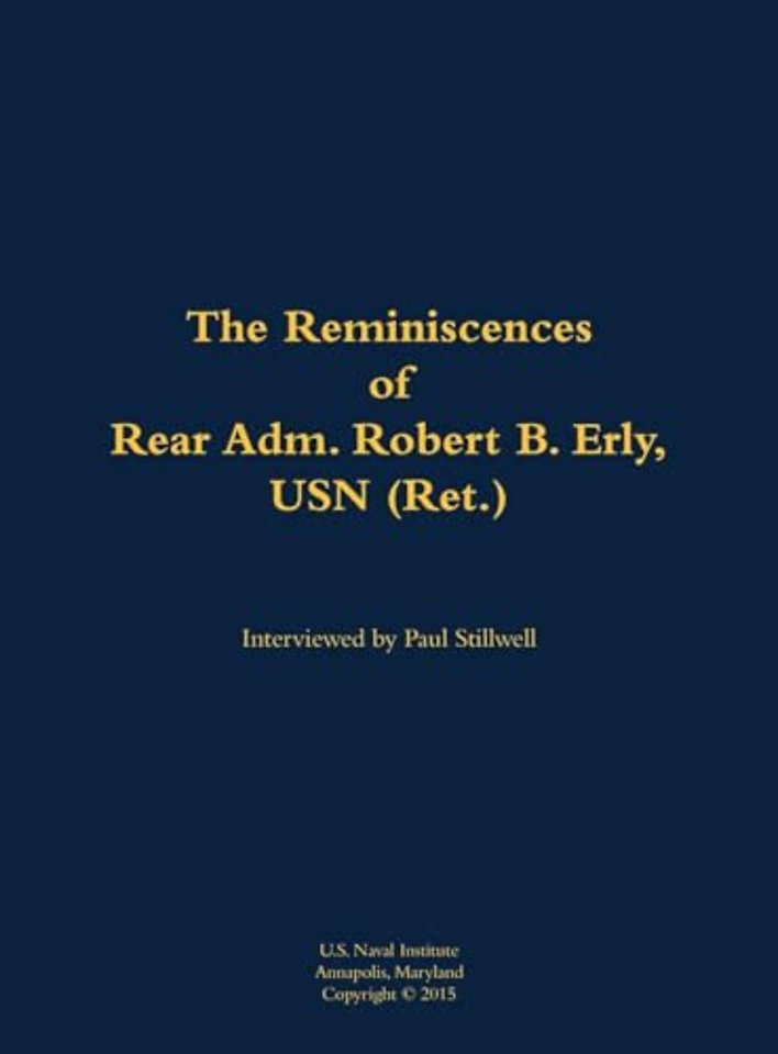 The Reminiscences of Rear Adm. Robert B. Erly, USN (Ret.)