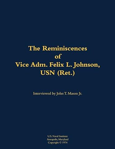 The Reminiscences of Vice Adm. Felix L. Johnson, USN (Ret.)