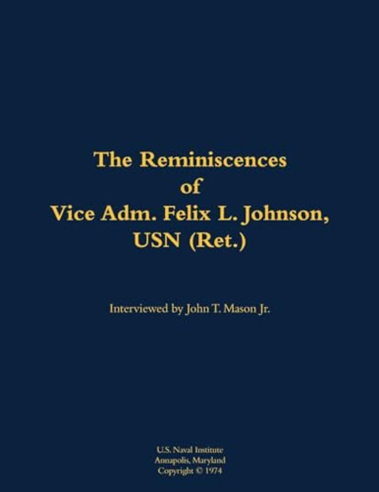 The Reminiscences of Vice Adm. Felix L. Johnson, USN (Ret.)