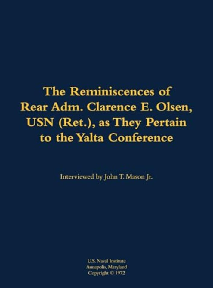 The Reminiscences of Rear Adm. Clarence E. Olsen, USN (Ret.), as They Pertain to the Yalta Conference