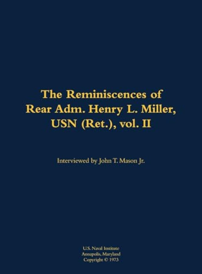 The Reminiscences of Rear Adm. Henry L. Miller, USN (Ret.), vol. II