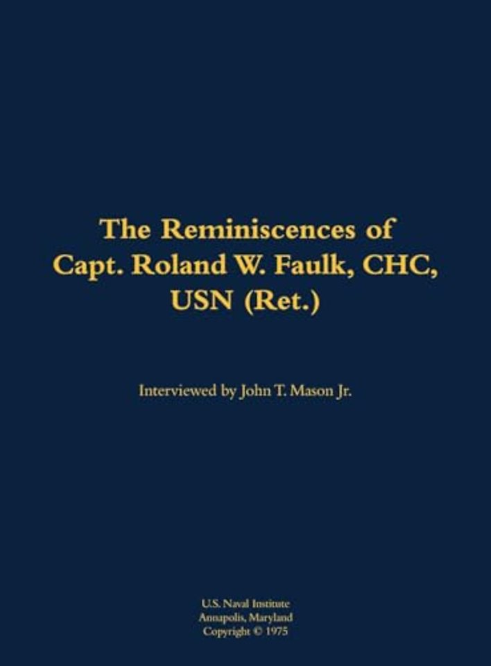 The Reminiscences of Capt. Roland W. Faulk, CHC, USN (Ret.)