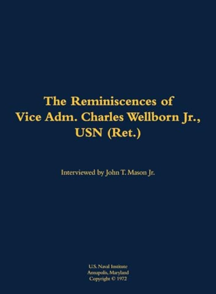 The Reminiscences of Vice Adm. Charles Wellborn Jr., USN (Ret.)