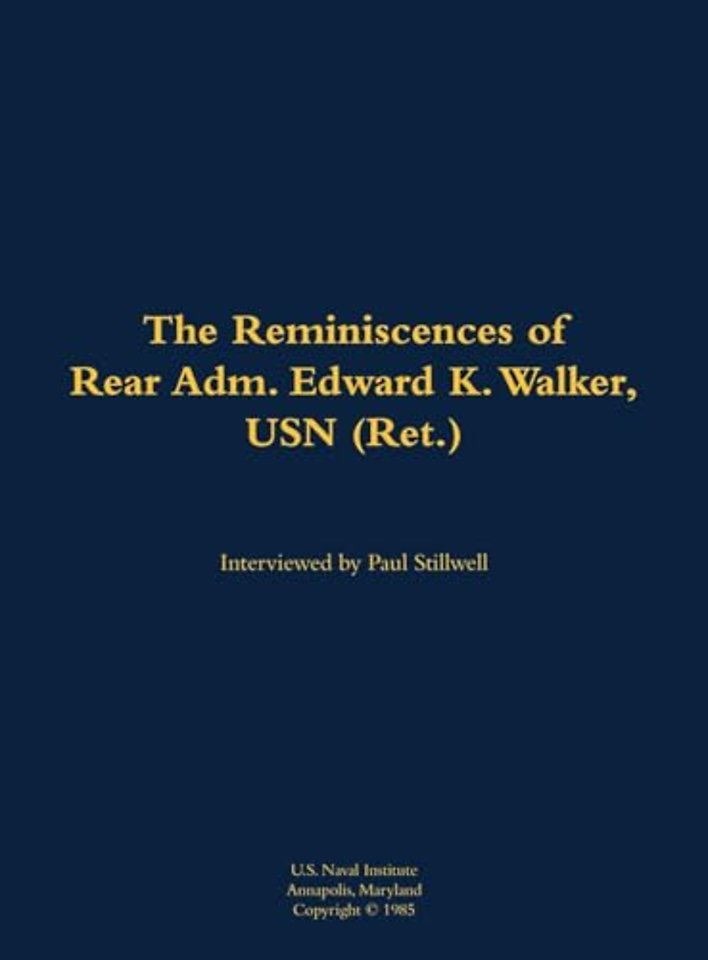 The Reminiscences of Rear Adm. Edward K. Walker, USN (Ret.)